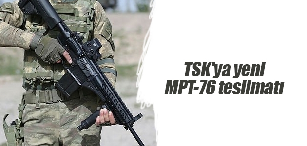 TSK’ya yeni MPT-76 teslimatı