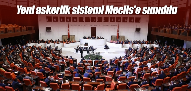 Yeni askerlik sistemi Meclis’e sunuldu