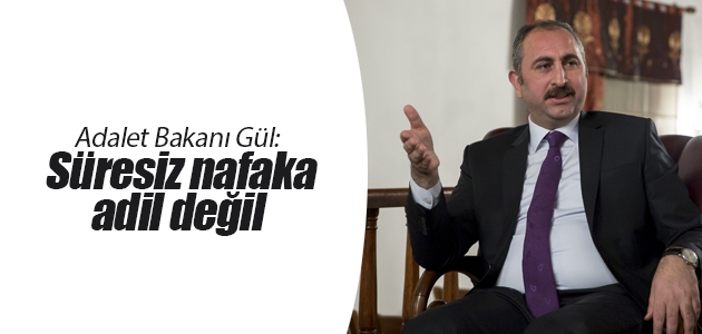 Adalet Bakanı Gül: Süresiz nafaka adil değil