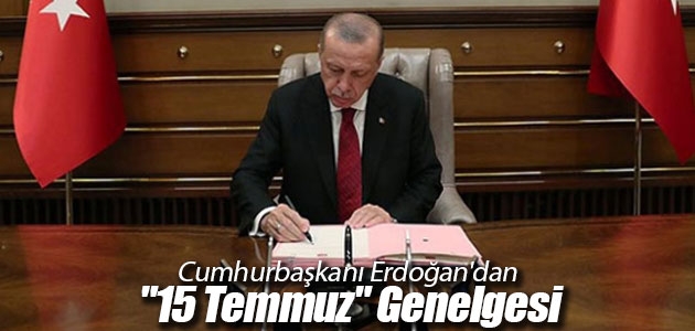 Erdoğan’dan ’15 Temmuz Demokrasi ve Milli Birlik Günü Anma Etkinlikleri’ Genelgesi