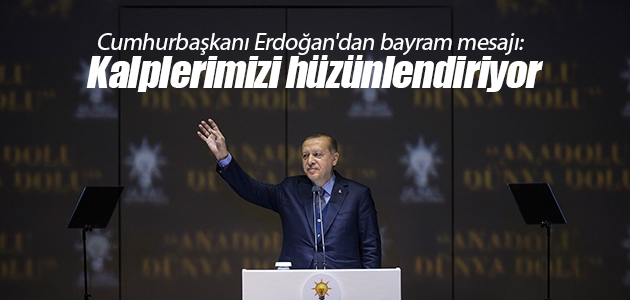 Cumhurbaşkanı Erdoğan’dan bayram mesajı: Kalplerimizi hüzünlendiriyor
