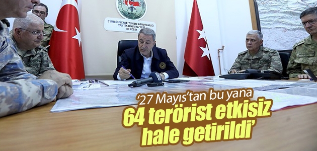 Milli Savunma Bakanı Akar: 27 Mayıs’tan bu yana 64 terörist etkisiz hale getirildi