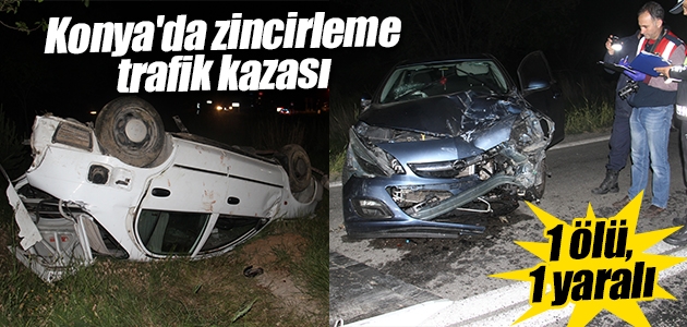 Konya’da zincirleme trafik kazası: 1 ölü, 1 yaralı