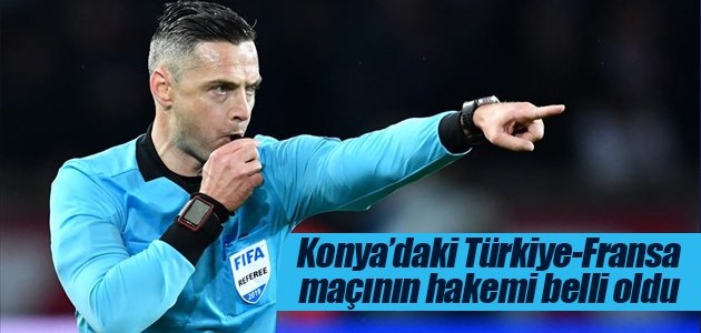 Konya’daki Türkiye-Fransa maçının hakemi belli oldu