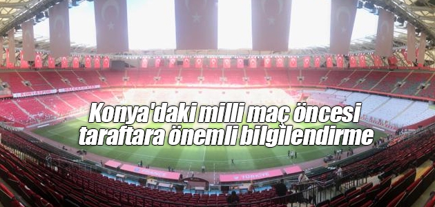 Konya’daki milli maç öncesi taraftara önemli bilgilendirme