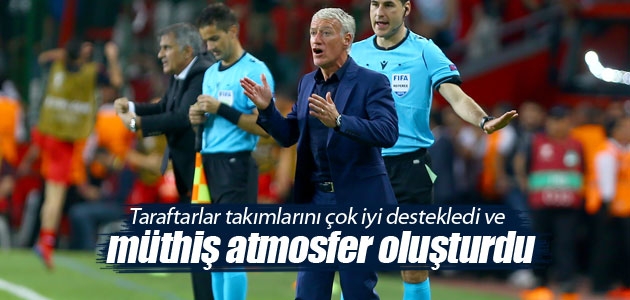 Didier Deschamps: Taraftarlar takımlarını çok iyi destekledi ve müthiş atmosfer oluşturdu