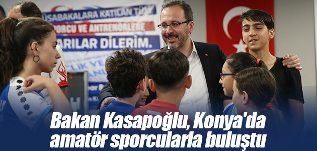 Bakan Kasapoğlu, Konya’da amatör sporcularla buluştu