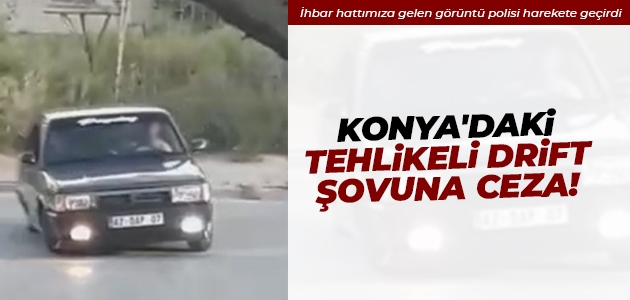 Konya’daki tehlikeli drift şovuna ceza!
