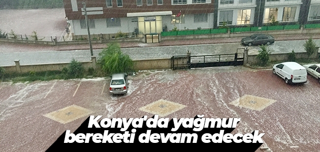 Konya’da yağmur bereketi devam edecek