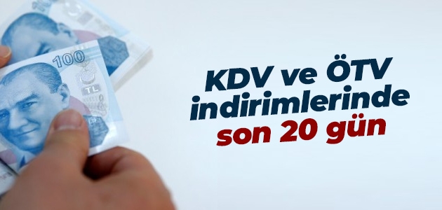 KDV ve ÖTV indirimlerinde son 20 gün