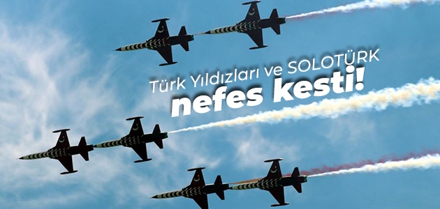 Türk Yıldızları ve SOLOTÜRK nefes kesti!