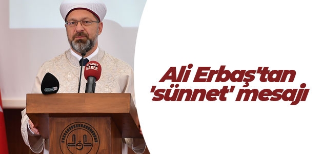 Diyanet İşleri Başkanı Ali Erbaş’tan ’sünnet’ mesajı