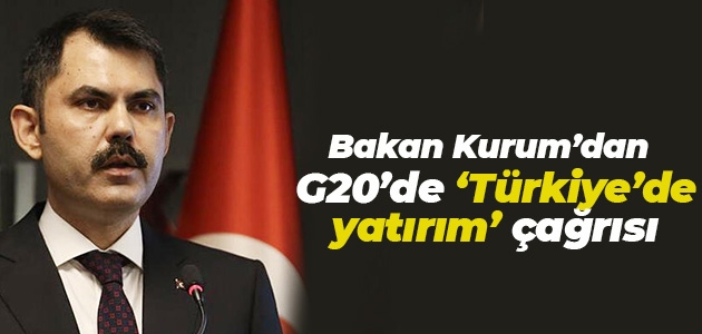 Bakan Kurum’dan G20’de “Türkiye’de yatırım“ çağrısı
