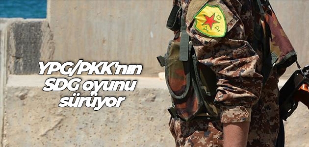 YPG/PKK’nın SDG oyunu sürüyor