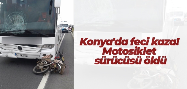 Konya’da feci kaza! Motosiklet sürücüsü öldü