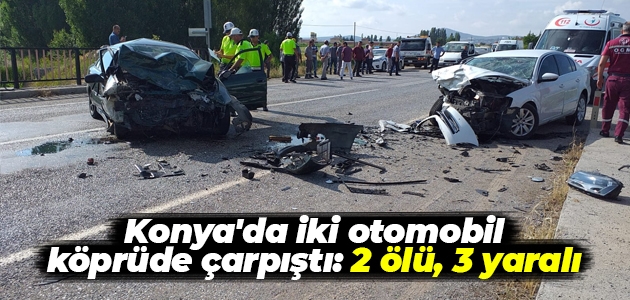Konya’da iki otomobil köprüde çarpıştı: 2 ölü, 3 yaralı