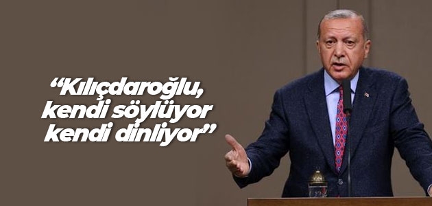 Cumhurbaşkanı Erdoğan: Kılıçdaroğlu, kendi söylüyor kendi dinliyor