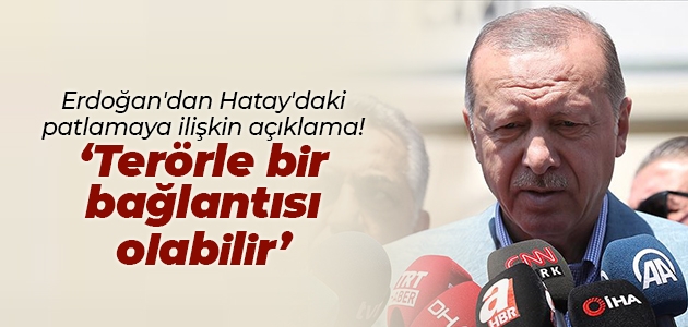 Erdoğan’dan Hatay’daki patlamaya ilişkin açıklama!