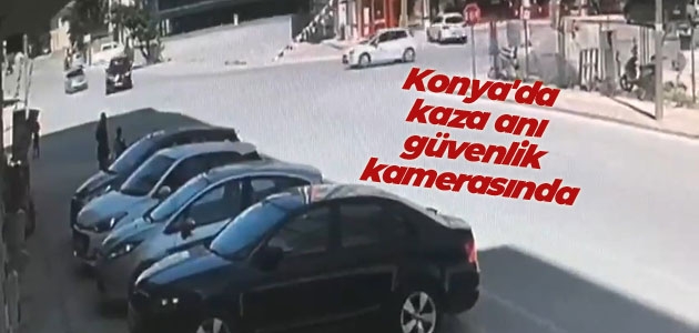 Konya’da kaza anı güvenlik kamerasında