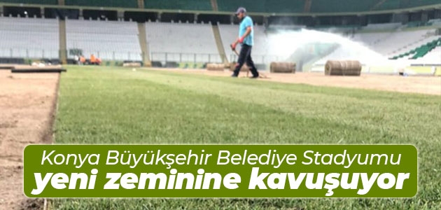 Konya Büyükşehir Belediye Stadyumu yeni zeminine kavuşuyor!