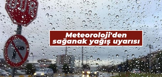 Dikkat! Meteoroloji’den sağanak yağış uyarısı