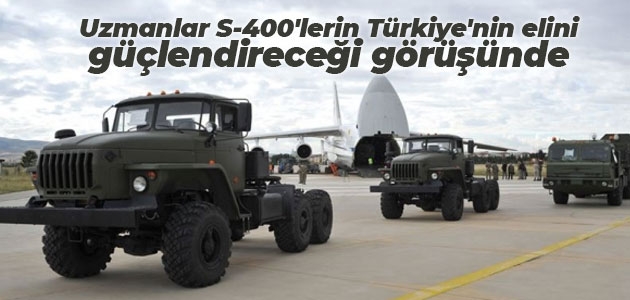 Uzmanlar S-400’lerin Türkiye’nin elini güçlendireceği görüşünde