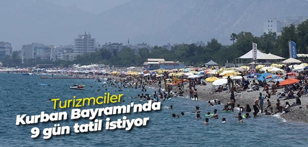 Turizmciler Kurban Bayramı’nda 9 gün tatil istiyor