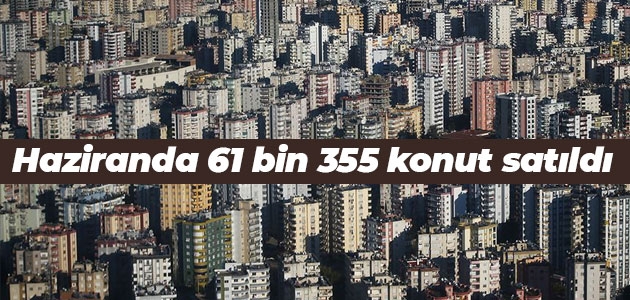 Haziranda 61 bin 355 konut satıldı
