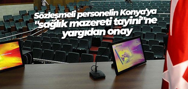 Sözleşmeli personelin Konya’ya “sağlık mazereti tayini“ne yargıdan onay