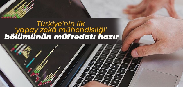 Türkiye’nin ilk ’yapay zeka mühendisliği’ bölümünün müfredatı hazır