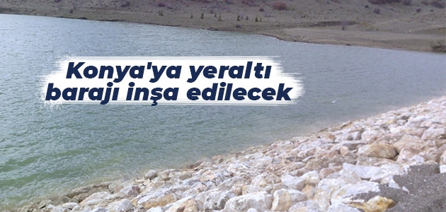 Konya’ya yer altı barajı inşa edilecek