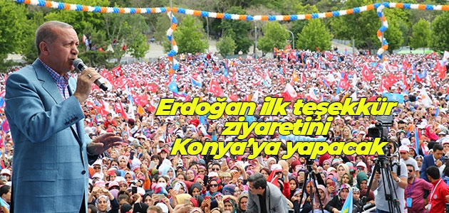 Cumhurbaşkanı Recep Tayyip Erdoğan ilk teşekkür ziyaretini Konya’ya yapacak