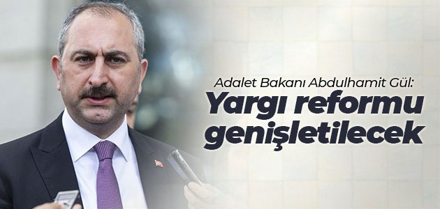 Adalet Bakanı Abdulhamit Gül: Yargı reformu genişletilecek