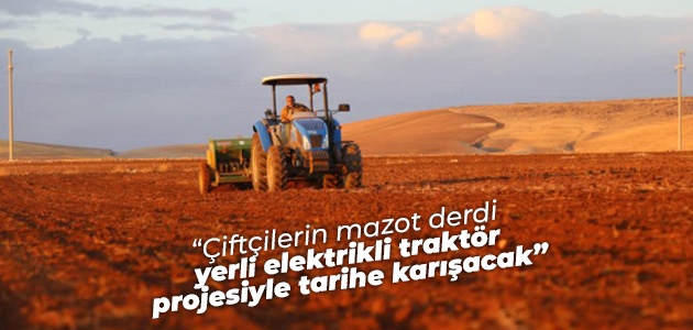 Pakdemirli: Çiftçilerin mazot derdi yerli elektrikli traktör projesiyle tarihe karışacak