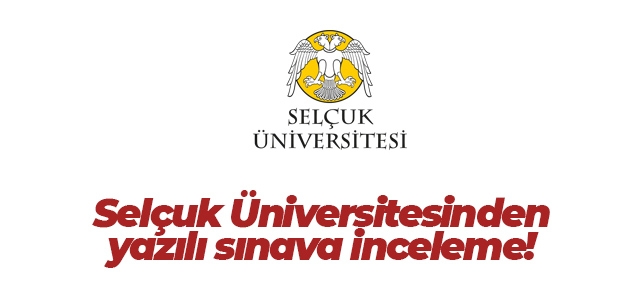Selçuk Üniversitesinden yazılı sınava inceleme!