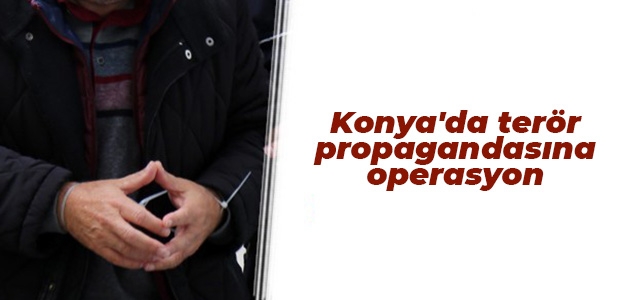 Konya’da terör propagandasına operasyon