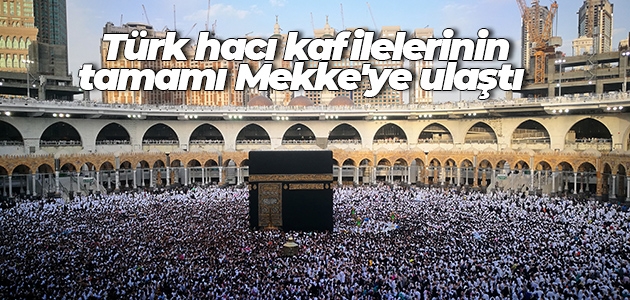 Türk hacı kafilelerinin tamamı Mekke’ye ulaştı