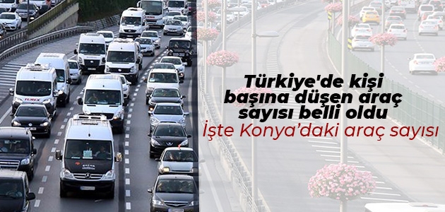 Türkiye’de kişi başına düşen araç sayısı belli oldu