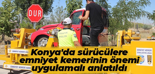 Konya’da sürücülere emniyet kemerinin önemi uygulamalı anlatıldı