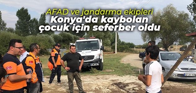 AFAD ve jandarma ekipleri Konya’da kaybolan çocuk için seferber oldu