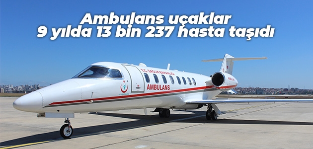 Ambulans uçaklar 9 yılda 13 bin 237 hasta taşıdı