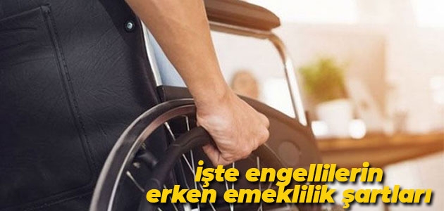İşte engellilerin erken emeklilik şartları
