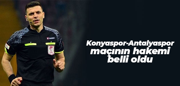 Konyaspor-Antalyaspor maçının hakemi belli oldu