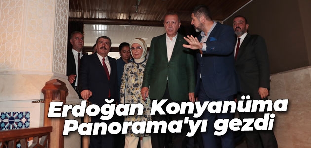 Erdoğan Konyanüma Panorama’yı gezdi