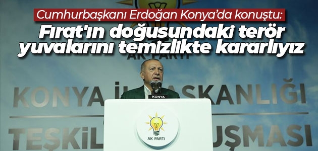 Cumhurbaşkanı Erdoğan: Fırat’ın doğusundaki terör yuvalarını temizlikte kararlıyız