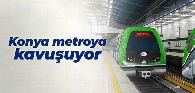 Konya metroya kavuşuyor