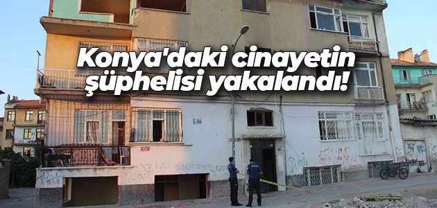 Konya’daki cinayetin şüphelisi yakalandı!