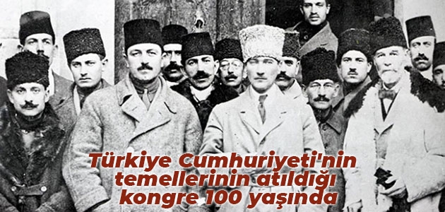 Türkiye Cumhuriyeti’nin temellerinin atıldığı kongre 100 yaşında