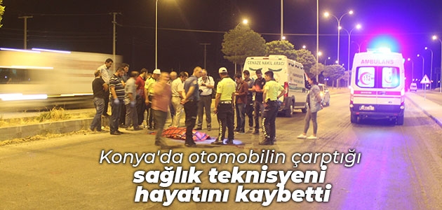 Konya’da otomobilin çarptığı sağlık teknisyeni hayatını kaybetti