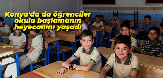Konya’da da öğrenciler okula başlamanın heyecanını yaşadı